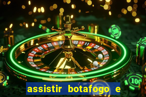 assistir botafogo e avai ao vivo em hd